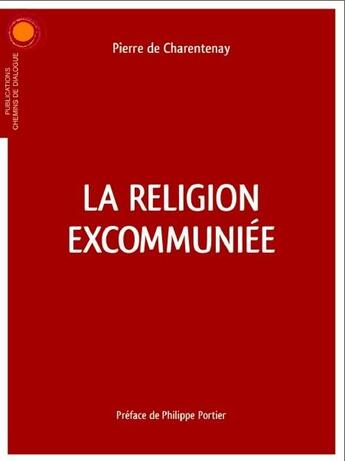 Couverture du livre « La religion excommuniée » de Pierre De Charentenay aux éditions Chemins De Dialogue