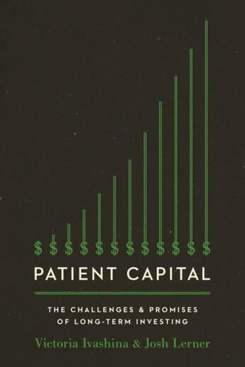 Couverture du livre « PATIENT CAPITAL - THE CHALLENGES AND PROMISES OF LONG-TERM INVESTING » de Josh Lerner et Victoria Ivashina aux éditions Princeton University Press