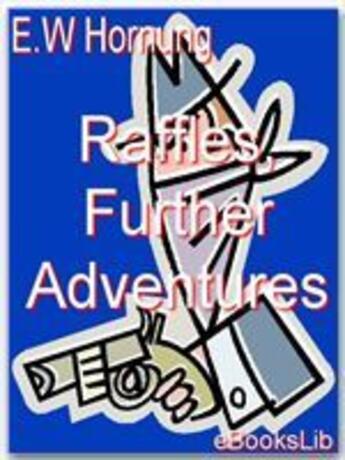 Couverture du livre « Raffles, Further Adventures » de E.W. Hornung aux éditions Ebookslib