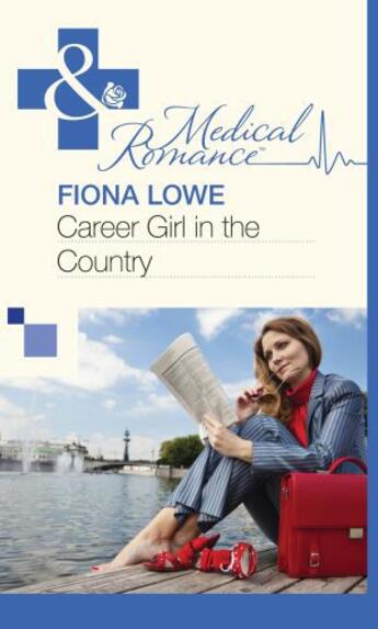 Couverture du livre « Career Girl in the Country (Mills & Boon Medical) » de Fiona Lowe aux éditions Mills & Boon Series