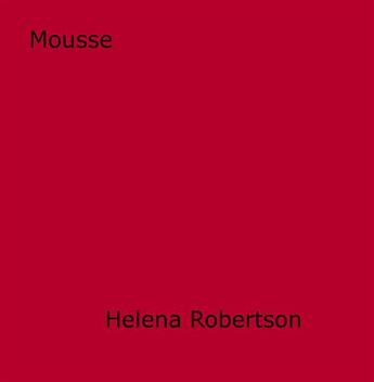 Couverture du livre « Mousse » de Helena Robertson aux éditions Disruptive Publishing