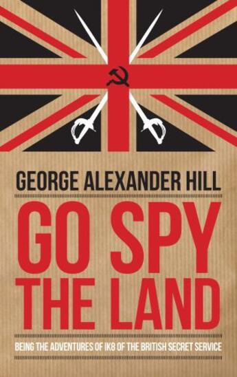 Couverture du livre « Go Spy the Land » de Hill George Alexander aux éditions Biteback Publishing