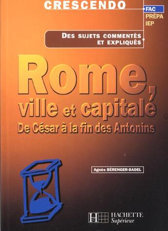 Couverture du livre « Rome Ville Et Capitale ; De Cesar A La Fin Des Antoine » de Agnes Berenger-Badel aux éditions Hachette Education