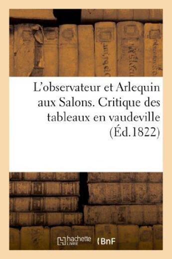 Couverture du livre « L'observateur et arlequin aux salons. critique des tableaux en vaudeville » de  aux éditions Hachette Bnf