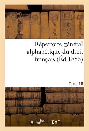 Couverture du livre « Repertoire general alphabetique du droit francais tome 18 » de 0 aux éditions Hachette Bnf