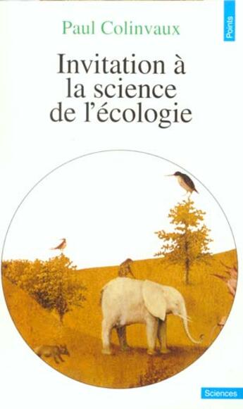 Couverture du livre « Invitation A La Science De L'Ecologie (Les Maneges De La Vie. Cycles Et Ruses De La Nature) » de Paul Colinvaux aux éditions Points