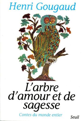 Couverture du livre « L'arbre d'amour et de sagesse ; contes du monde entier » de Henri Gougaud aux éditions Seuil