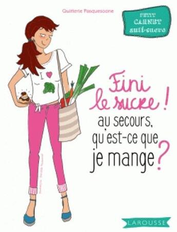 Couverture du livre « Fini le sucre ! au secours qu'est-ce que je mange ? » de Quitterie Pasquesoone aux éditions Larousse