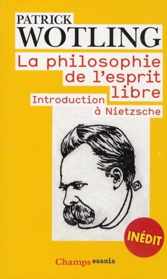 Couverture du livre « La philosophie de l'esprit libre ; introduction à Nietzsche » de Patrick Wotling aux éditions Flammarion