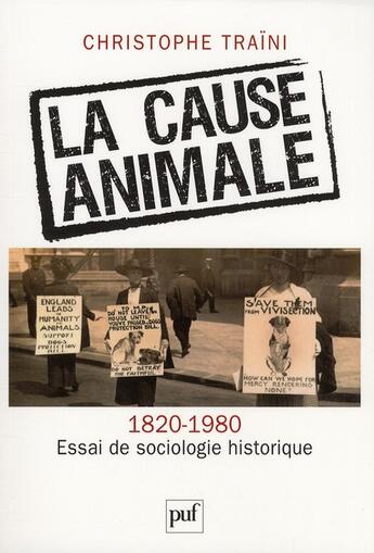 Couverture du livre « La cause animale (1820-1980) ; essai de sociologie historique » de Christophe Traini aux éditions Puf