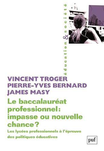 Couverture du livre « Le baccalauréat professionnel : impasse ou nouvelle chance ? les lycées professionnels à l'épreuve des politiques éducatives » de Pierre-Yves Bernard et James Masy et Vincent Troger aux éditions Puf