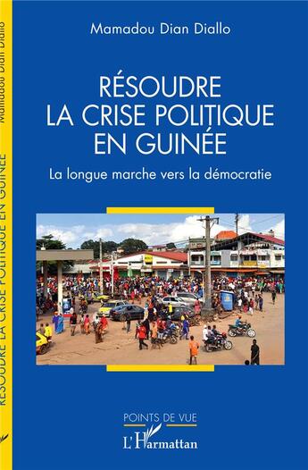 Couverture du livre « Résoudre la crise politique en Guinée : la longue marche vers la démocratie » de Mamadou Dian Diallo aux éditions L'harmattan