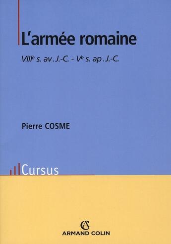 Couverture du livre « L'armée romaine ; VIII siècle av. J.-C. - V siècle après J.-C. » de Pierre Cosme aux éditions Armand Colin