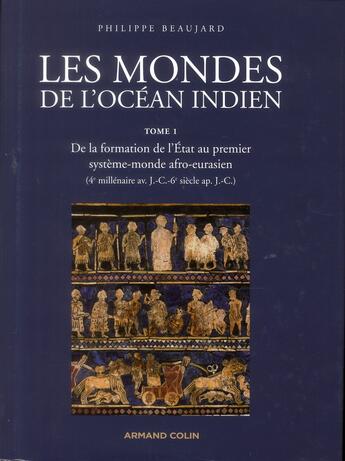 Couverture du livre « Les mondes de l'océan indien t.1 ; de la formation de l'Etat au premier système-monde afro-eurasien » de Philippe Beaujard aux éditions Armand Colin