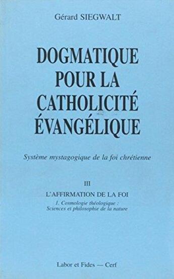 Couverture du livre « L'affirmation de la foi, cosmologie théologique, sciences et philosophies de la » de Siegwalt G aux éditions Cerf