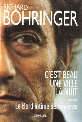 Couverture du livre « C'est beau une ville la nuit/le bord intime des rivieres » de Richard Bohringer aux éditions Denoel