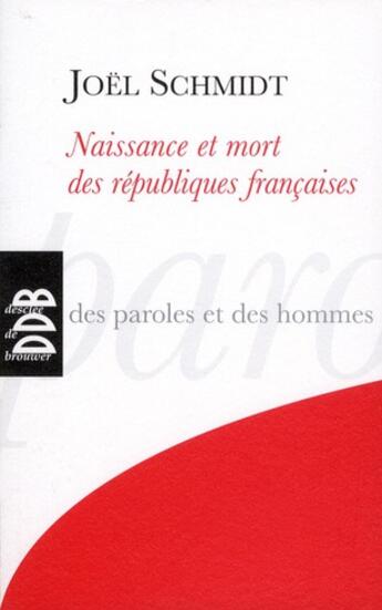 Couverture du livre « Naissance et mort des republiques francaises » de Joel Schmidt aux éditions Desclee De Brouwer