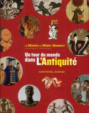 Couverture du livre « Un tour du monde dans l'Antiquité ; le monde au même moment » de Christelle Enault et Catherine Reisser et Laurence Quentin aux éditions Albin Michel Jeunesse