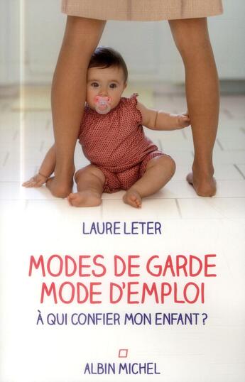 Couverture du livre « Modes de garde, mode d'emploi ; à qui confier mon enfant ? » de Laure Leter aux éditions Albin Michel