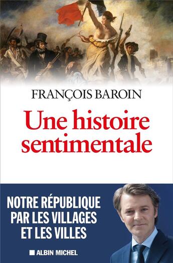 Couverture du livre « Une histoire sentimentale ; notre République par les villages et les villes » de Francois Baroin aux éditions Albin Michel