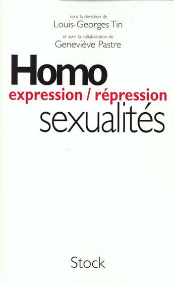 Couverture du livre « Homosexualite ; Expression ; Repression » de G Pastre et L-G Tin aux éditions Stock