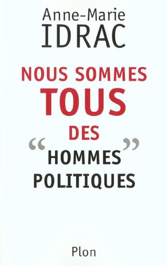 Couverture du livre « Nous Sommes Tous Des Hommes Politiques » de Anne-Marie Idrac aux éditions Plon