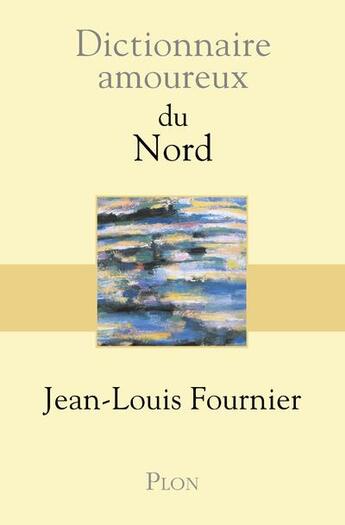 Couverture du livre « Dictionnaire amoureux : du Nord » de Jean-Louis Fournier aux éditions Plon