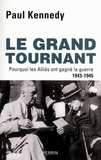 Couverture du livre « Le grand tournant ; pourquoi les alliés ont gagné la guerre 1943-1945 » de Paul Kennedy aux éditions Perrin