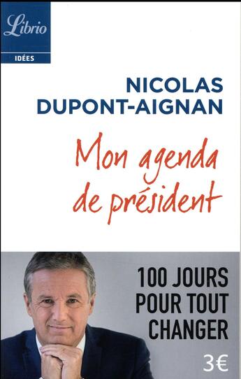 Couverture du livre « Mon agenda de président ; 100 jours pour tout changer » de Nicolas Dupont-Aignan aux éditions J'ai Lu