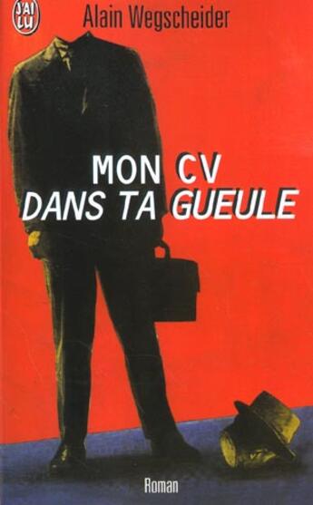 Couverture du livre « Mon cv dans ta gueule » de Alain Wegscheider aux éditions J'ai Lu