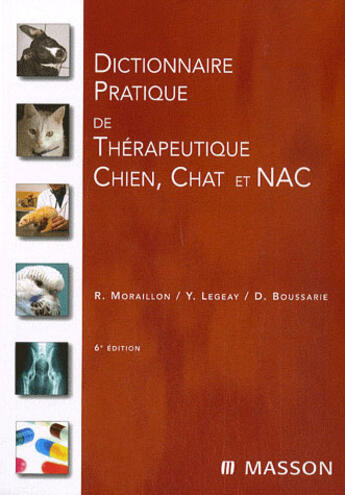 Couverture du livre « Dictionnaire pratique de thérapeutique chien, chat et nac (6e édition) » de Y Legeay et R Moraillon et D Boussarie aux éditions Elsevier-masson