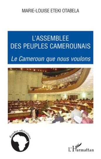 Couverture du livre « L'assemblée des peuples camerounais ; le Cameroun que nous voulons » de Marie-Louise Eteki-Otabela aux éditions L'harmattan