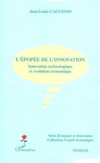 Couverture du livre « L'épopée de l'innovation ; innovation technologique et évolution économique » de Jean-Louis Caccomo aux éditions Editions L'harmattan