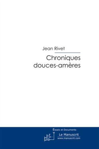 Couverture du livre « Chroniques douces-ameres » de Jean Rivet aux éditions Le Manuscrit