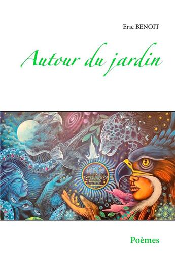 Couverture du livre « Autour du jardin ; poèmes » de Eric Benoit aux éditions Books On Demand