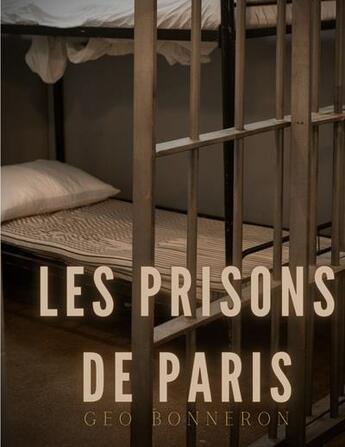 Couverture du livre « Les prisons de Paris : enquête sur le système pénitentiaire parisien » de Geo Bonneron aux éditions Books On Demand