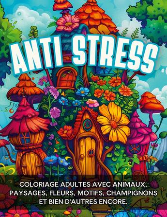 Couverture du livre « Anti-stress : Coloriage adultes avec animaux, paysages, fleurs, motifs, champignons et bien d'autres encore. » de Carnet De Couleur Chromathérapie aux éditions Books On Demand