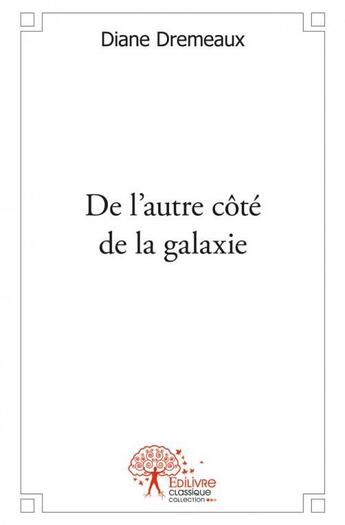 Couverture du livre « De l'autre cote de la galaxie » de Dremeaux Diane aux éditions Edilivre