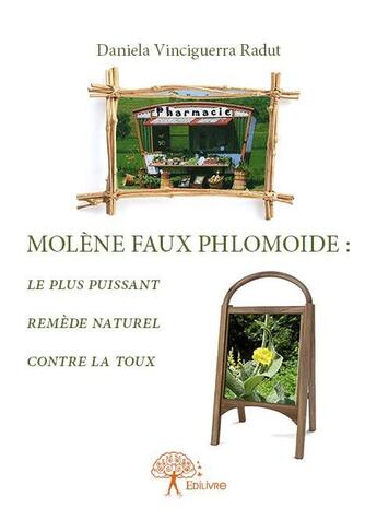 Couverture du livre « Molène faux phlomoide ; le plus puissant remède naturel contre la toux » de Daniela Vinceguerra-Radut aux éditions Edilivre