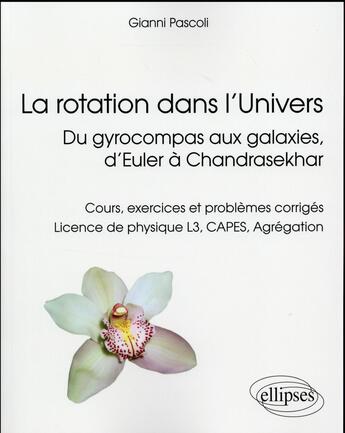 Couverture du livre « La rotation dans l univers, du gyrocompas aux galaxies, d euler a chandrasekhar - cours, exercices e » de Gianni Pascoli aux éditions Ellipses