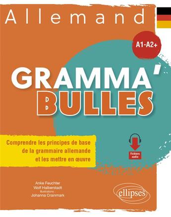 Couverture du livre « Allemand gramma'bulles : comprendre les principes de base de la grammaire allemande et les mettre en oeuvre » de Johanna Crainmark et Anke Feuchter et Wolf Halberstadt aux éditions Ellipses