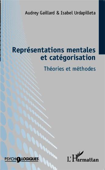 Couverture du livre « Représentations mentales et catégorisation ; théories et méthodes » de Isabel Urdapilleta et Audrey Gaillard aux éditions L'harmattan