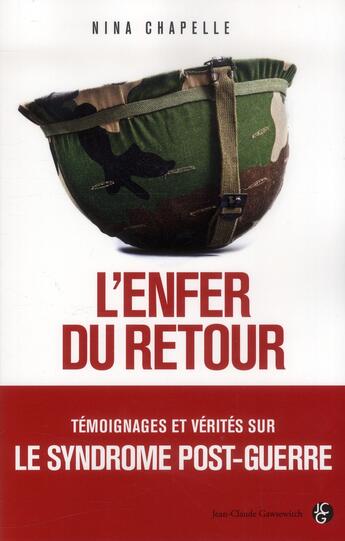 Couverture du livre « Lenfer du retour ; témoignages et vérités sur le syndrome post-guerre » de Nina Chapelle aux éditions Jean-claude Gawsewitch