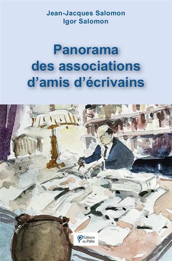 Couverture du livre « Panorama des associations d'amis d'écrivains » de Jean-Jacques Salomon et Igor Salomon aux éditions Du Palio