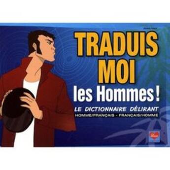 Couverture du livre « Traduis-moi les hommes ! le dictionnaire délirant » de Dikeuss+Xav aux éditions Glenat