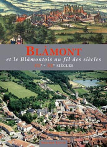 Couverture du livre « Blâmont ; et le Blâmontois au fil des siècles ; XII-XX siècles » de  aux éditions Gerard Louis