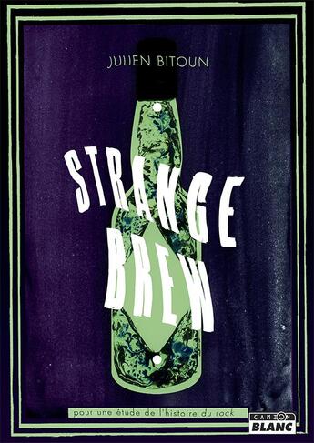 Couverture du livre « Strange Brew ; pour une étude de l'histoire du rock » de Bitoun Julien aux éditions Le Camion Blanc