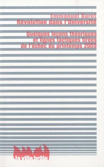 Couverture du livre « Révolution dans l'université ; quelques leçons théoriques et lignes tactiques tirées de l'échec du printemps 2009 » de Emmanuel Barot aux éditions La Ville Brule