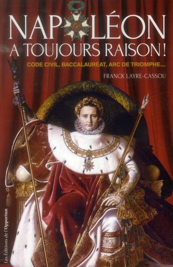 Couverture du livre « Napoléon a toujours raison ! » de Franck Layre-Cassou aux éditions L'opportun