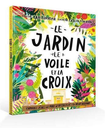 Couverture du livre « Le jardin, le voile et la croix ; comment Jésus est mort et ressucité : la vraie histoire » de Catalina Echeverri et Carl Laferton aux éditions Blf Europe